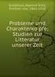 Probleme und Charakterko?pfe; Studien zur Litteratur unserer Zeit, Grotthuss, Jeannot Emil, Freiherr von, 1865-1920 