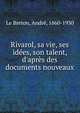 Rivarol, sa vie, ses id?es, son talent, d'apr?s des documents nouveaux, Le Breton, Andr?, 1860-1930 