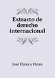 Extracto de derecho internacional, Jose Flores y Flores 
