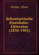 Schweizerische Eisenbahn-Litteratur (1830-1901), Sichler, Albert 