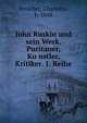 John Ruskin und sein Werk. Puritaner, Ku?nstler, Kritiker. 1. Reihe, Broicher, Charlotte, b. 1848 