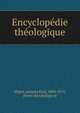 Encyclope?die the?ologique, Migne, Jacques Paul, 1800-1875, [from old catalog] ed 