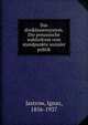 Das dreiklassensystem. Die preussische wahlreform vom standpunkte sozialer politik, Jastrow, Ignaz, 1856-1937 