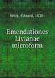 Emendationes Livianae microform, Welz, Eduard, 1820- 
