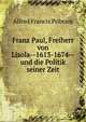 Franz Paul, Freiherr von Lisola--1613-1674--und die Politik seiner Zeit, Alfred Francis Pribram 