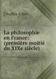 La philosophie en France: (premi?re moiti? du XIXe si?cle), Charles Adam 