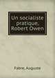 Un socialiste pratique, Robert Owen, Fabre, Auguste 