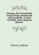 Chicago, die Gartenstadt. Unsere Parks, Boulevards und Friedhofe, in Wort und Bild. Nebst anderen Skizzen, Simon, Andreas 