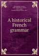 A historical French grammar, Darmesteter, Ars?ne, 1846-1888,Muret, Ernest, 1861-,Sudre, Leopold Maurice Pierre, 1855- 
