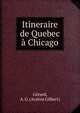 Itineraire de Quebec a Chicago, G?rard, A. G. (Ars?ne Gilbert) 