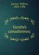 Varie?te?s canadiennes;, Larose, Wilfred, 1863-1936 