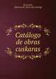 Cata?logo de obras cuskaras, Sorarrain, G[enaro] de. [from old catalog] 