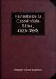 Historia de la Catedral de Lima, 1535-1898, Manuel Garcia Irigoyen 