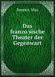 Das franzo?sische Theater der Gegenwart, Banner, Max 