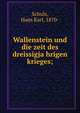 Wallenstein und die zeit des dreissigja?hrigen krieges;, Schulz, Hans Karl, 1870- 
