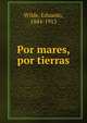 Por mares, por tierras, Wilde, Eduardo, 1844-1913 