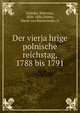 Der vierja?hrige polnische reichstag, 1788 bis 1791, Kalinka, Walerian, 1826-1886,Dohrn, Marie von Baranowska, tr 