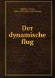 Der dynamische flug, Wellner, Georg, 1846-1909. [from old catalog] 