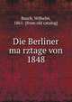 Die Berliner ma?rztage von 1848, Busch, Wilhelm, 1861- [from old catalog] 