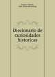 Diccionario de curiosidades historicas, Ramos y Duarte, Fe?liz. [from old catalog] 