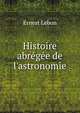 Histoire abr?g?e de l'astronomie, Ernest Lebon 
