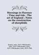Mornings in Florence : Time and tide ; The art of England ; Notes on the construction of sheepfolds, Ruskin, John, 1819-1900,Ruskin, John, 1819-1900,Ruskin, John, 1819-1900,Ruskin, John, 1819-1900 