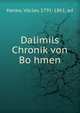 Dalimils Chronik von Bo?hmen, Hanka, Va?clav, 1791-1861, ed 