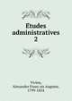 Etudes administratives. 2, Vivien, Alexandre Franc?ois Auguste, 1799-1854 