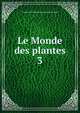 Le Monde des plantes. 3, Acadmie internationale de gographie botanique 
