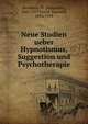 Neue Studien ueber Hypnotismus, Suggestion und Psychotherapie, Bernheim, H. (Hippolyte), 1840-1919,Freud, Sigmund, 1856-1939 