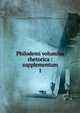 Philodemi volumina rhetorica : supplementum. 1, Philodemus, ca. 110-ca. 40 B.C,Sudhaus, Siegfried, 1863-1914,Societas Philologa Bonnensis,Verein Deutscher Philologen und Schulm©?nner 