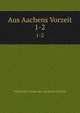 Aus Aachens Vorzeit. 1-2, Verein fur Kunde der Aachener Vorzeit 