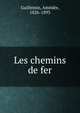 Les chemins de fer, Amedee Guillemin 