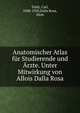 Anatomischer Atlas fur Studierende und Arzte. Unter Mitwirkung von Allois Dalla Rosa, Toldt, Carl, 1840-1920,Dalla Rosa, Alois 