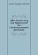Ueber Entwicklung und Regeneration des Gliedmassenskelets der Molche, Goette, Alexander, 1840-1922 