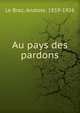 Au pays des pardons, Le Braz, Anatole, 1859-1926 