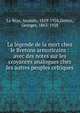 La l?gende de la mort chez le Bretons armoricains : avec des notes sur les croyances analogues chez les autres peuples celtiques, Le Braz, Anatole, 1859-1926,Dottin, Georges, 1863-1928 