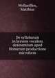 De syllabarum in brevem vocalem desinentium apud Homerum productione microform, Wollseiffen, Matthias 