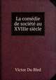 La comedie de societe au XVIIIe siecle, Victor Du Bled 