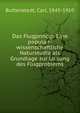 Das Flugprincip. Eine popula?r-wissenschaftliche Naturstudie als Grundlage zur Lo?sung des Flugproblems, Buttenstedt, Carl, 1845-1910 