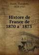 Histore de France de 1870 a? 1873, Duret, The?odore, 1838-1927 