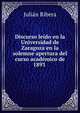 Discurso le?do en la Universidad de Zaragoza en la solemne apertura del curso acad?mico de 1893 ., Julian Ribera 