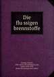 Die flu?ssigen brennstoffe, Donath, Eduard, 1848- [from old catalog],Gro?ger, Adolf, 1868-1918, [from old catalog] joint author 