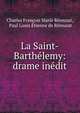 La Saint-Barth?lemy: drame in?dit, Charles Fran?ois Marie R?musat, Paul Louis ?tienne de R?musat 