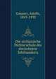 Die sicilianische Dichterschule des dreizehnten Jahrhunderts, Gaspary, Adolfo, 1849-1892 