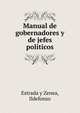 Manual de gobernadores y de jefes politicos, Estrada y Zenea, Ildefonso 