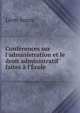 Conf?rences sur l'administration et le droit administratif faites ? l'?cole ., Leon Aucoc 