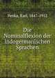 Die Nominalflexion der indogermanischen Sprachen, Penka, Karl, 1847-1912 