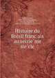 Histoire du Bre?sil franc?ais au seizie?me sie?cle, Gaffarel, Paul, 1843-1920,Villegaignon, Nicolas Durand de, 1510-1571?,Crespin, Jean, d. 1572 