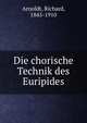 Die chorische Technik des Euripides, Arnoldt, Richard, 1845-1910 